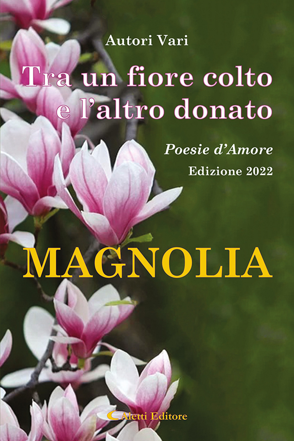Tra un fiore colto e l'altro donato. Magnolia. Poesie d'amore