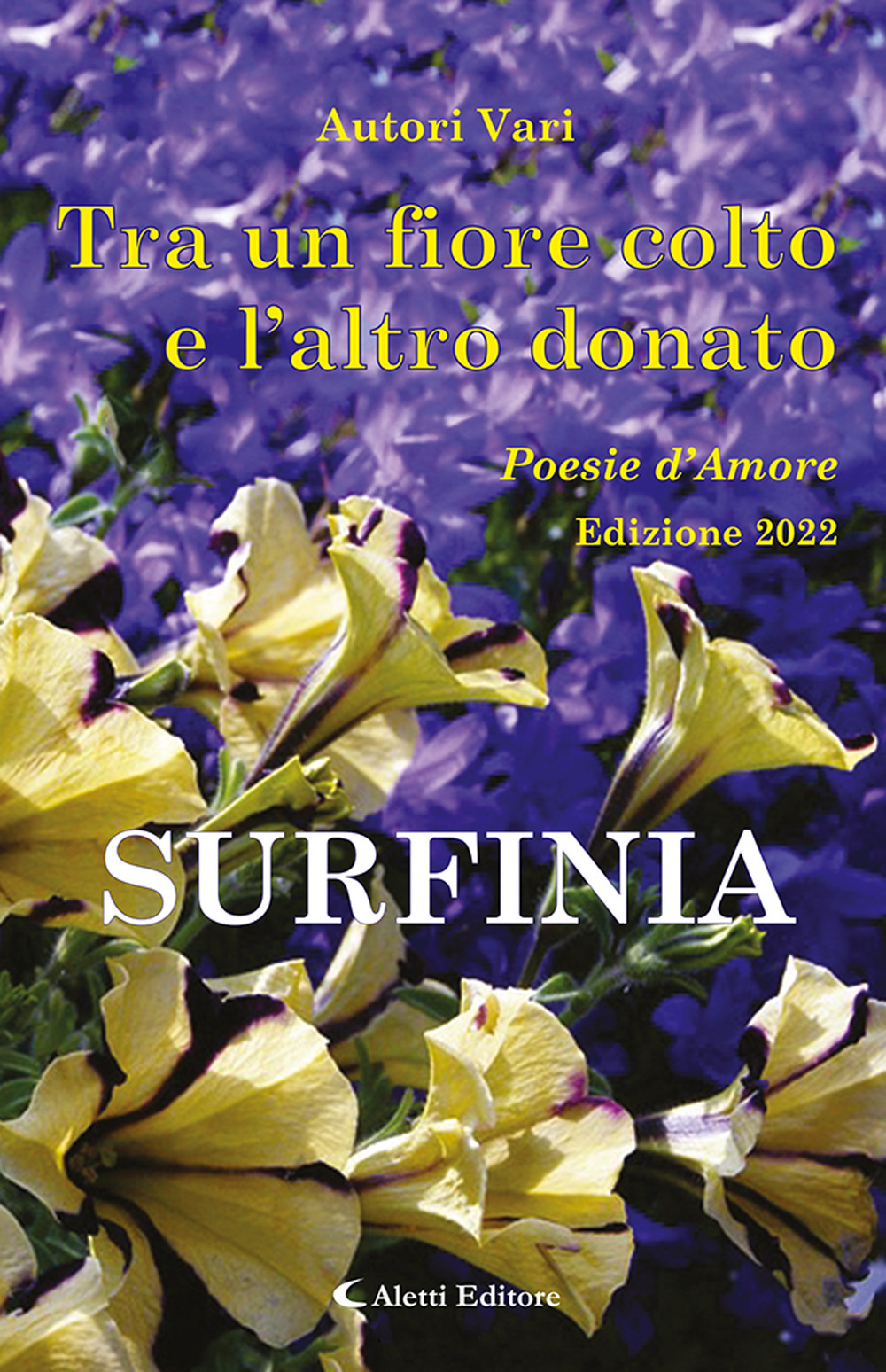 Tra un fiore colto e l'altro donato. Surfinia. Poesie d'amore