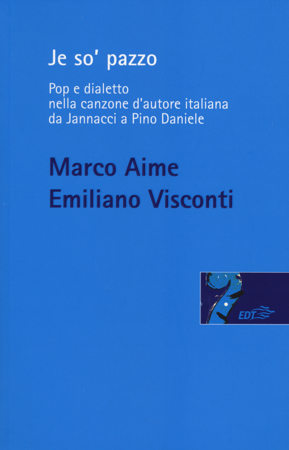 Je so' pazzo. Pop e dialetto nella canzone d'autore italiana da Jannacci a Pino Daniele