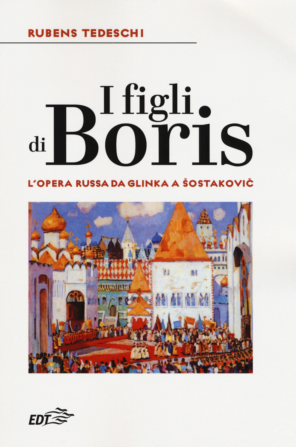 I figli di Boris. L'opera russa da Glinka a Sostakovic