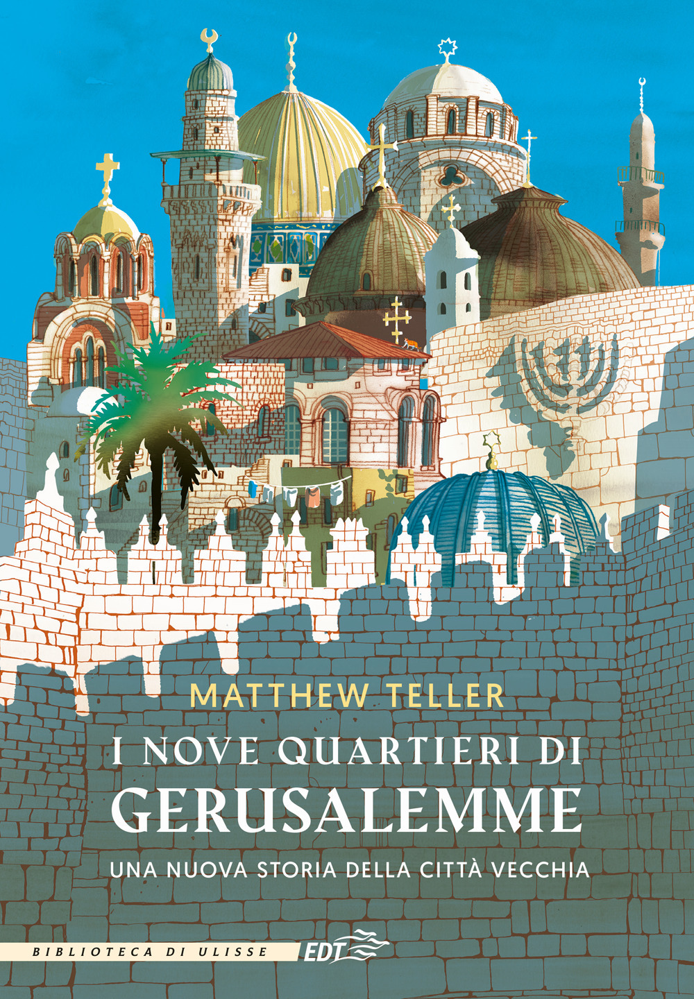 I nove quartieri di Gerusalemme. Una nuova storia della Città Vecchia