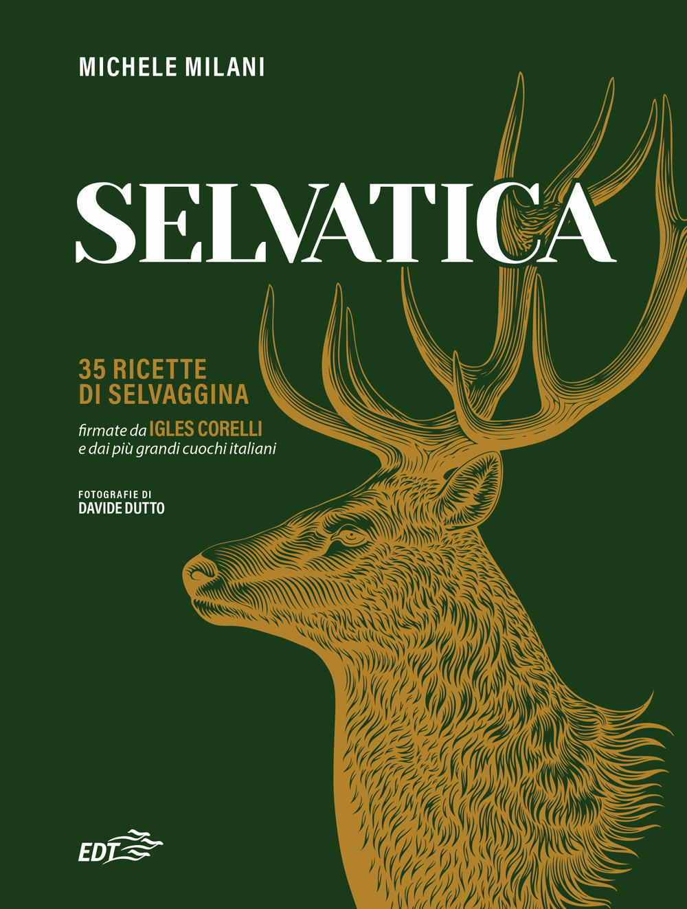 Selvatica. 35 ricette di selvaggina firmate dai più grandi cuochi italiani