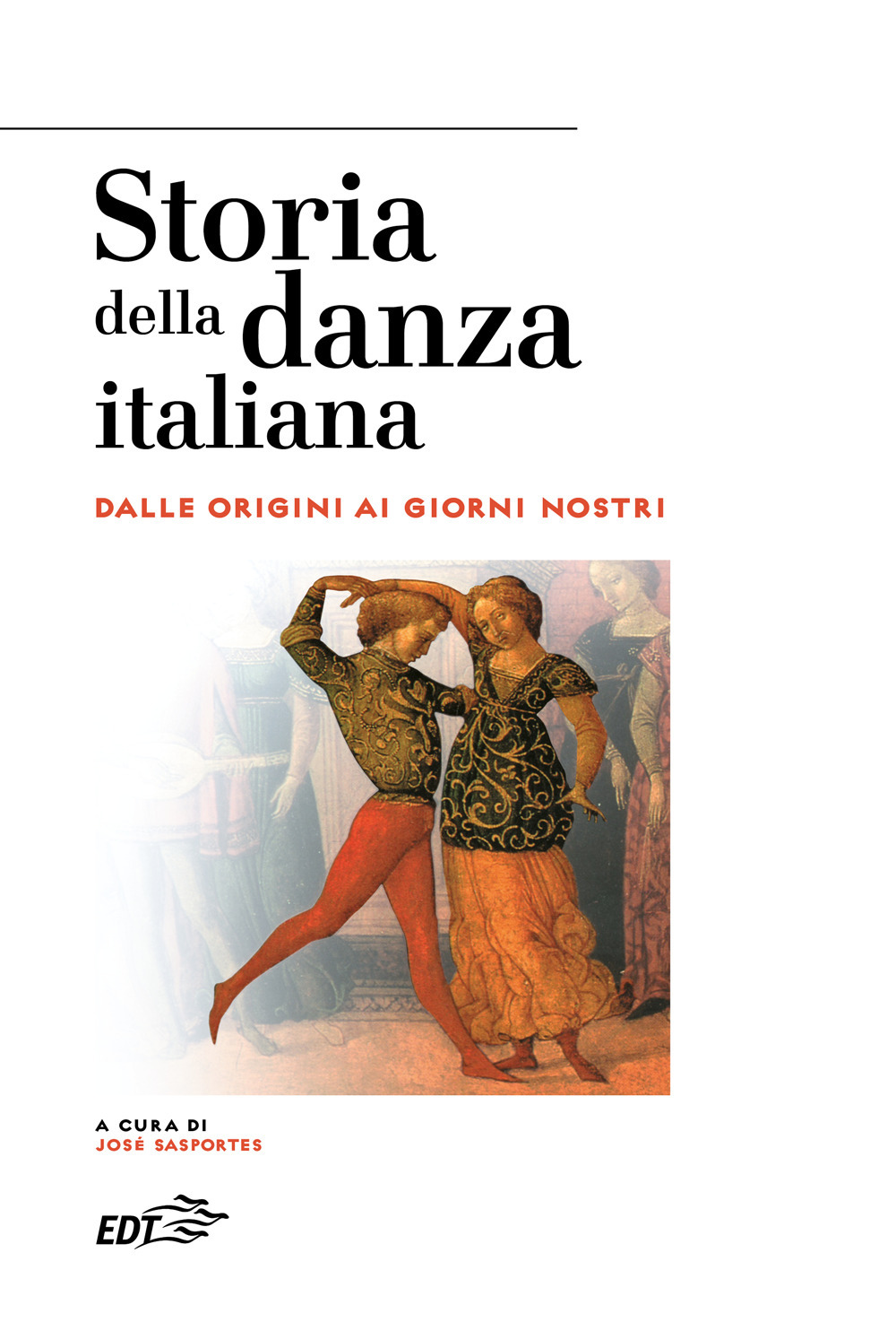 Storia della danza italiana. Dalle origini ai giorni nostri