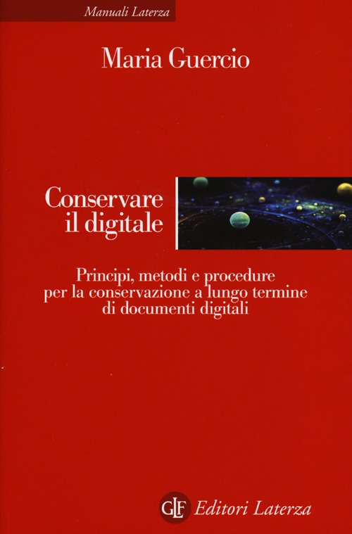 Conservare il digitale. Principi, metodi e procedure per la conservazione a lungo termine di documenti digitali