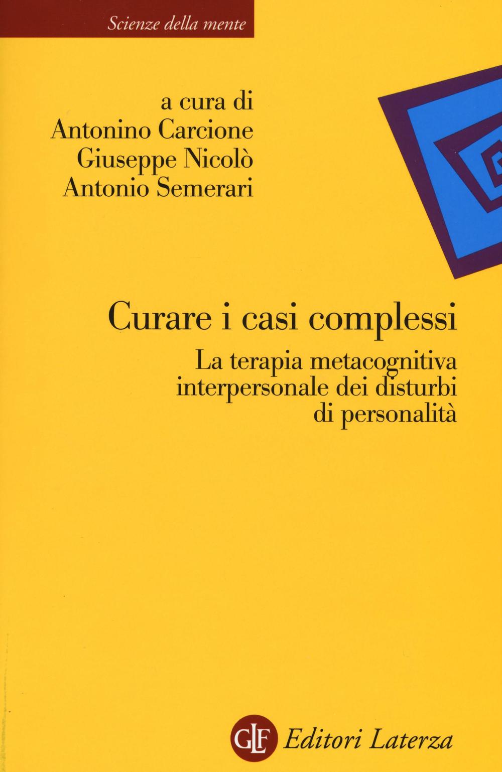 Curare i casi complessi. La terapia metacognitiva interpersonale dei disturbi di personalità