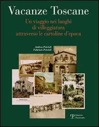 Vacanze toscane. Un viaggio nei luoghi di villeggiatura attraverso le cartoline d'epoca. Ediz. illustrata