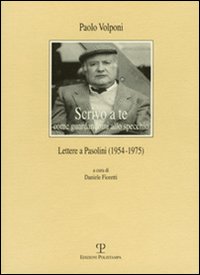 Scrivo a te come guardandomi allo specchio. Lettere a Pasolini (1954-1975)