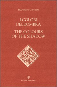 I colori dell'ombra-The colours of the shadow. Ediz. bilingue