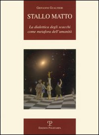 Stallo matto. La dialettica degli scacchi come metafora dell'umanità