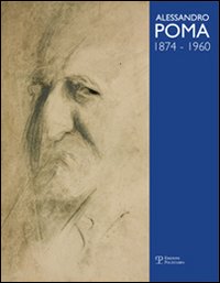 Alessandro Poma (1874-1960). Catalogo generale. Ediz. illustrata
