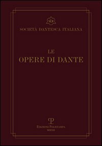 Le opere di Dante. Testo critico della Società Dantesca Italiana