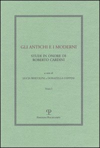 Gli antichi e i moderni. Studi in onore di Roberto Cardini