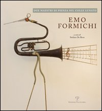 Emo Formichi/Piero Sbarluzzi. Due maestri di Pienza sul colle lunato. Ediz. illustrata