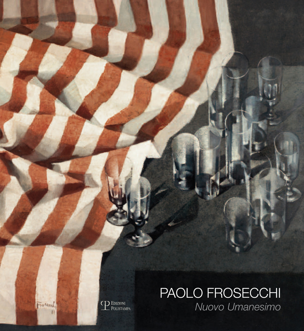 Paolo Frosecchi: nuovo umanesimo. Ediz. illustrata