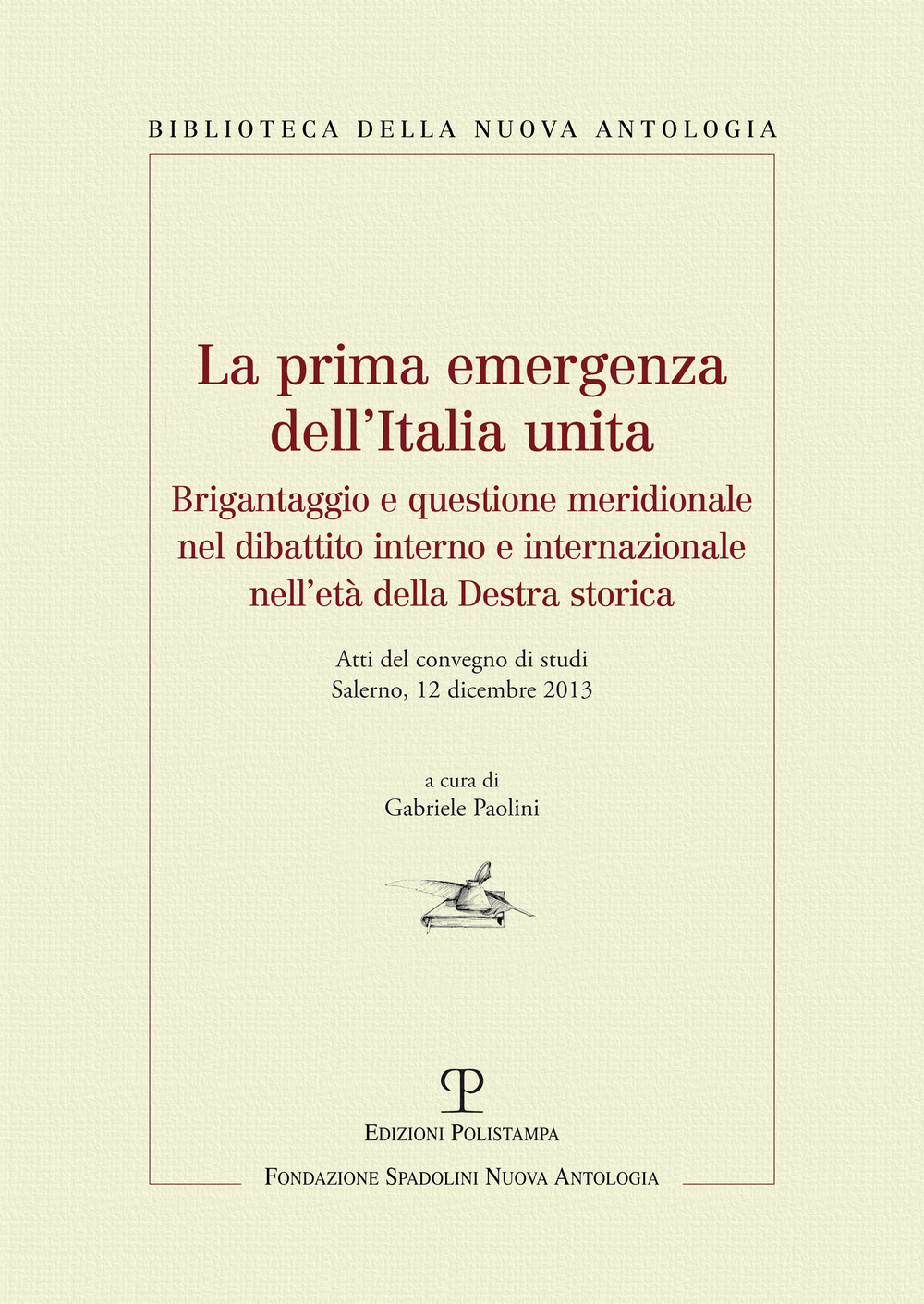 La prima emergenza dell'Italia unita. Brigantaggio e questione meridionale nel dibattito interno e internazionale nell'età della destra storica