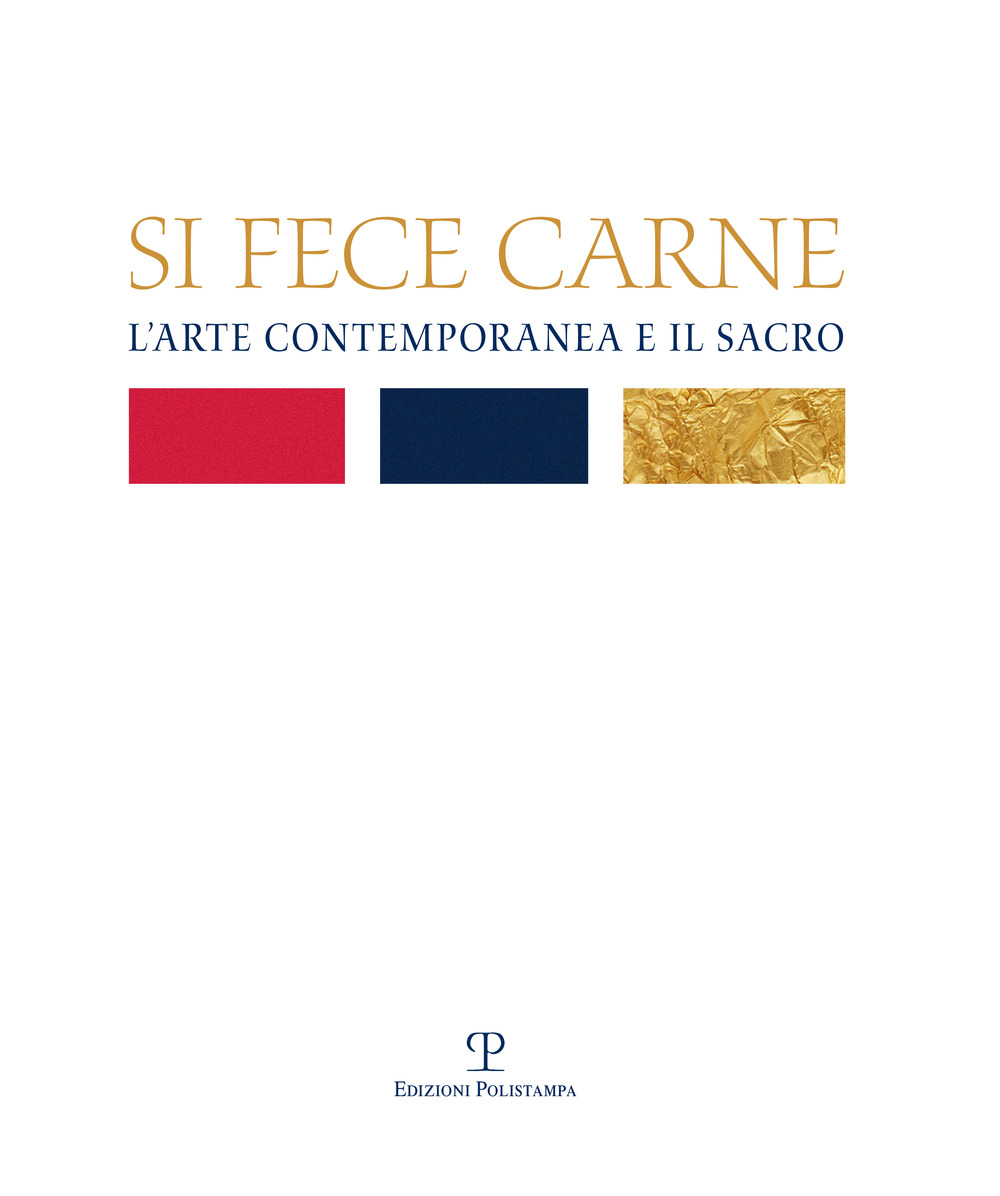 Si fece carne. L'arte contemporanea e il sacro. Ediz. illustrata