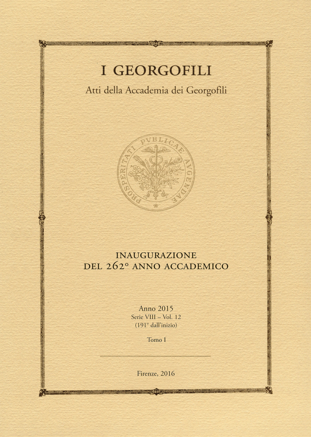 I georgofili. Atti (2015). Vol. 1: Inaugurazione del 262° anno accademico
