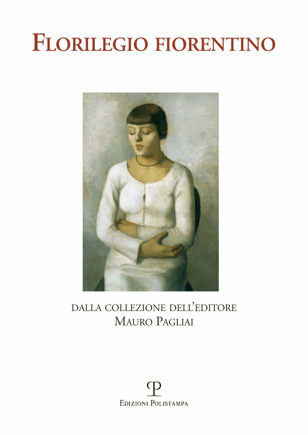 Florilegio fiorentino. Dalla collezione dell'editore Mauro Pagliai. Ediz. illustrata