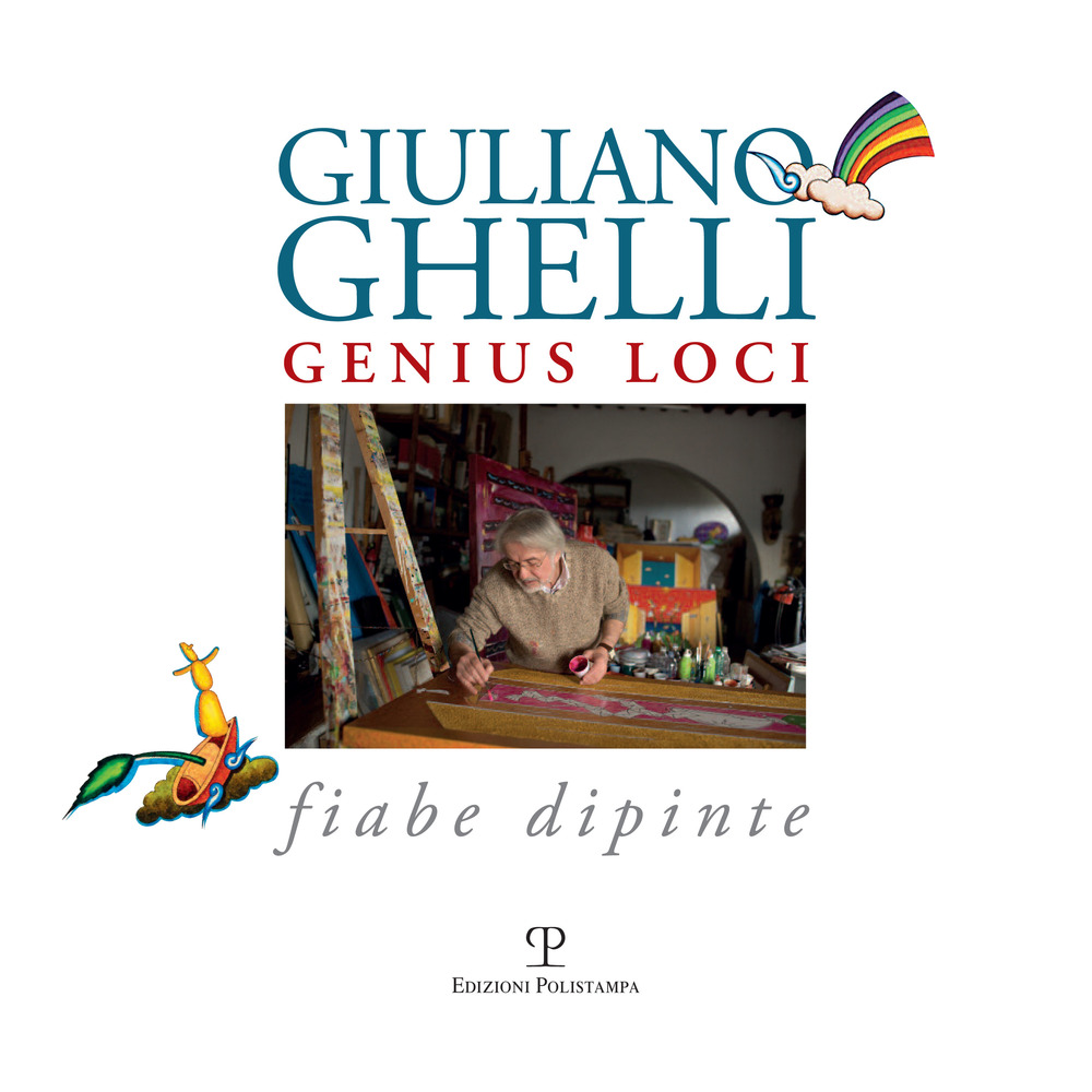 Giuliano Ghelli. Genius loci. Fiabe dipinte. Ediz. illustrata