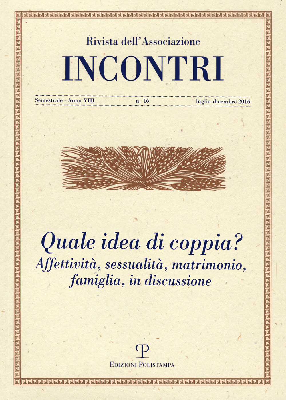Incontri (2016). Vol. 16: Quale idea di coppia? Affettività, sessualità, matrimonio, famiglia, in discussione