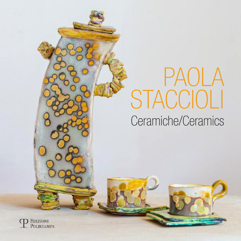 Paola Staccioli. Ceramiche. Ediz. bilingue