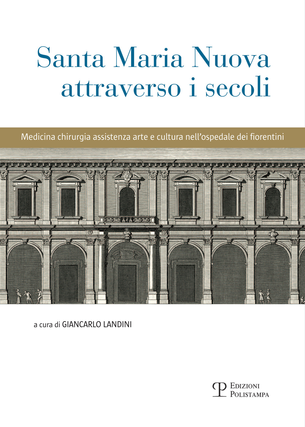 Santa Maria Nuova attraverso i secoli. Assistenza, scienza e arte nell'ospedale dei fiorentini