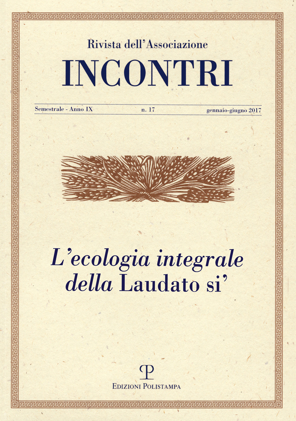 Incontri (2017). Vol. 17: L' ecologia integrale della «Laudato sì» (gennaio-giugno)