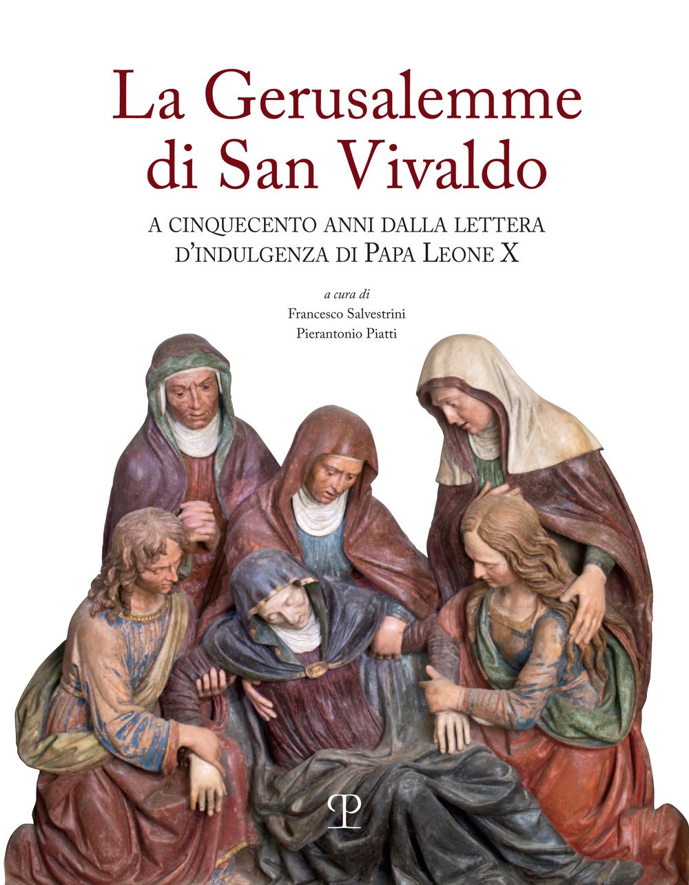 La Gerusalemme di San Vivaldo. A cinquecento anni dalla lettera d'indulgenza di Papa Leone X