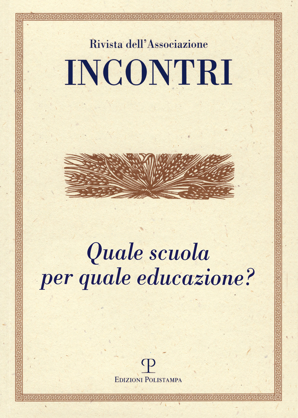 Incontri (2018). Vol. 19: Quale scuola per quale educazione? (Gennaio-giugno)