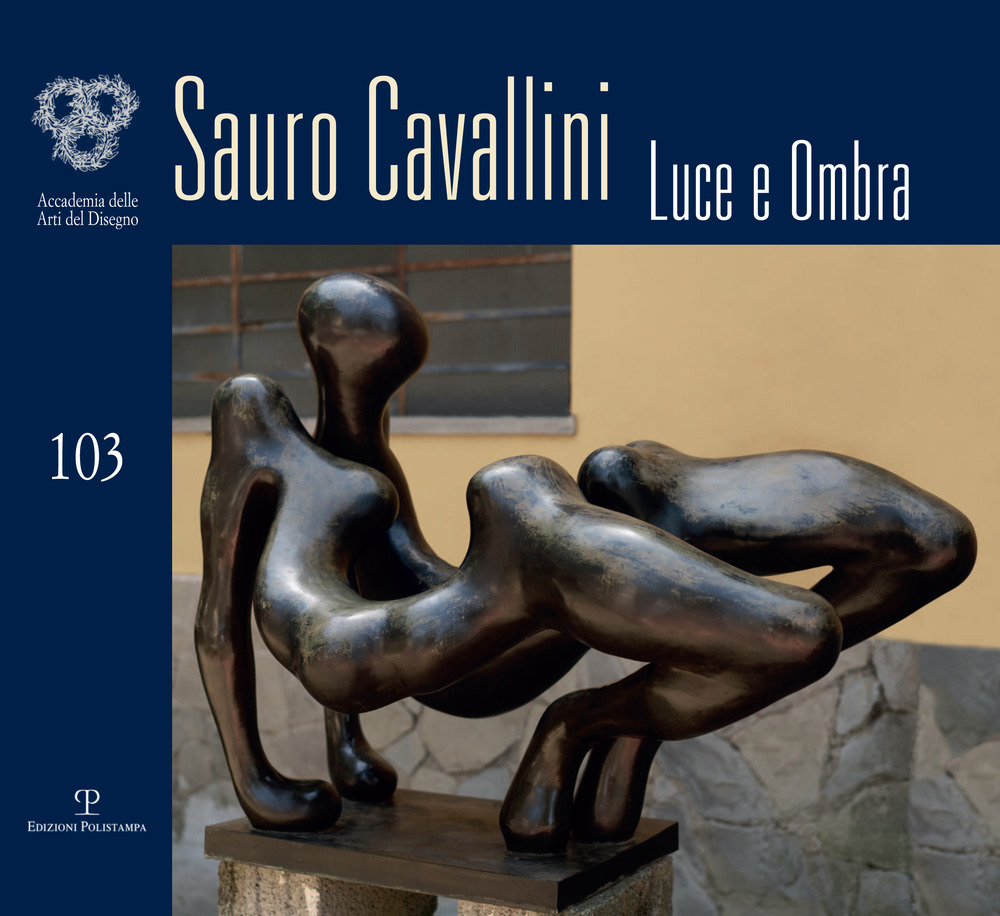 Sauro Cavallini. Luce e ombra. Catalogo della mostra (Firenze, 4-30 ottobre 2018). Ediz. illustrata