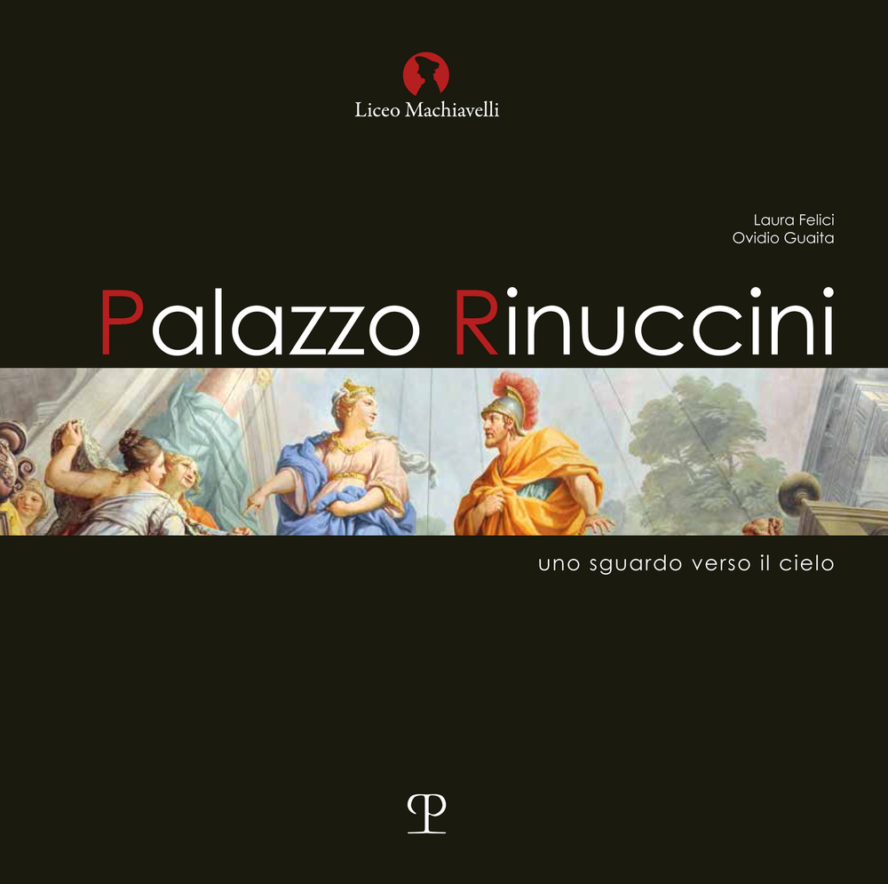 Palazzo rinuccini. Uno sguardo verso il cielo. Ediz. illustrata