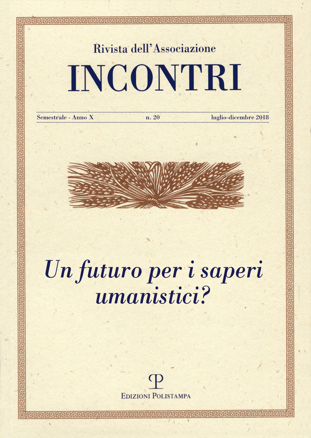 Incontri (2018). Vol. 20: Un futuro per i saperi umanistici? (Luglio-dicembre)