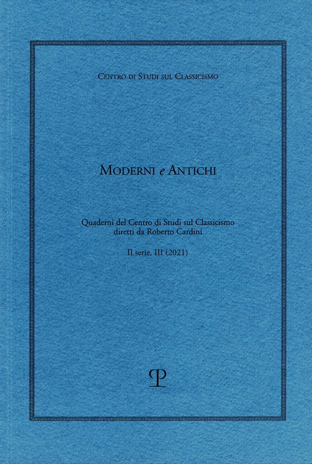 Moderni e antichi. Quaderni del Centro di studi sul classicismo diretti da Roberto Cardini (2021). Vol. 3
