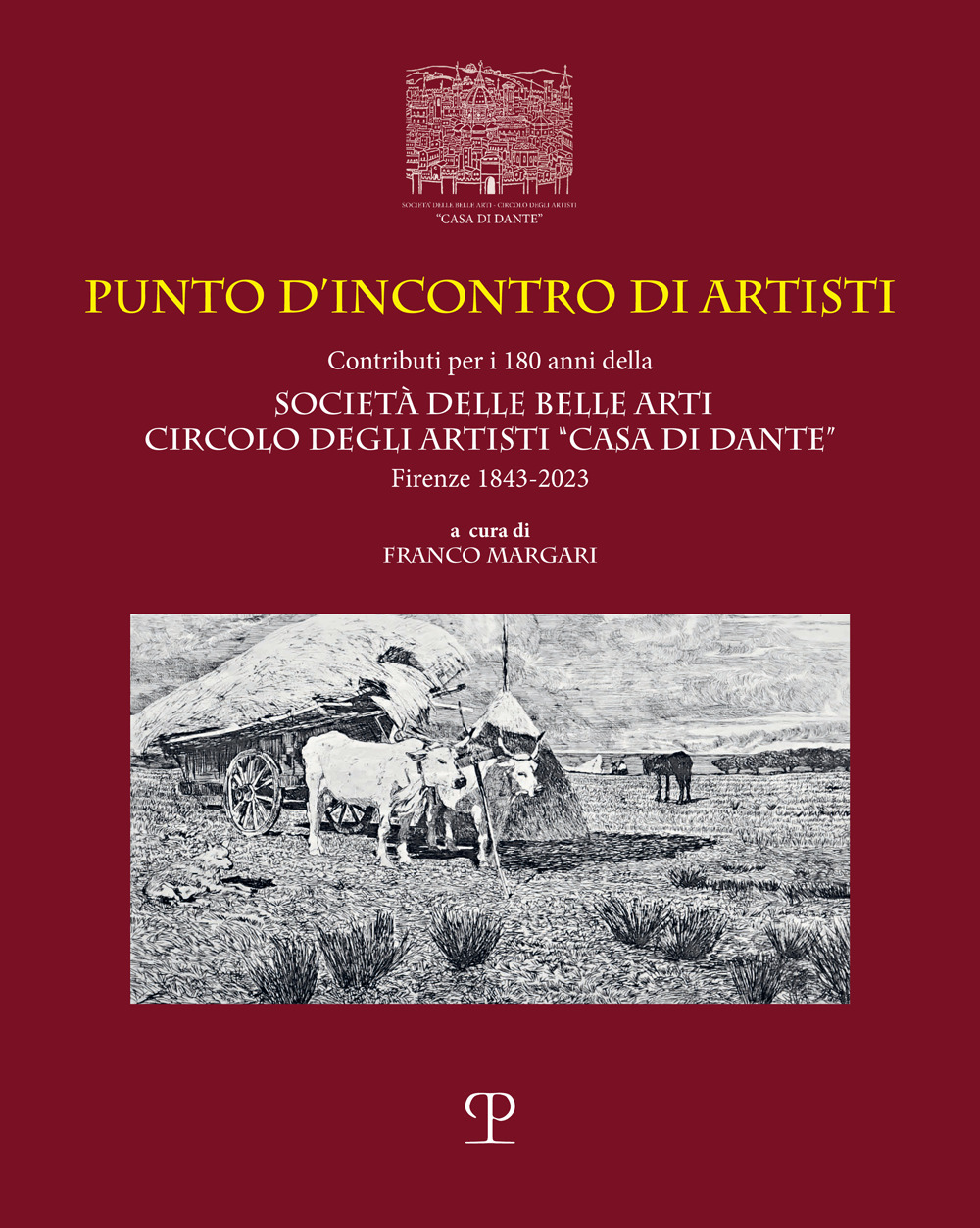 Punto d'incontro di artisti. Contributi per i 180 anni della Società delle Belle Arti Circolo degli Artisti «Casa di Dante» (1843-2023). Ediz. italiana e inglese