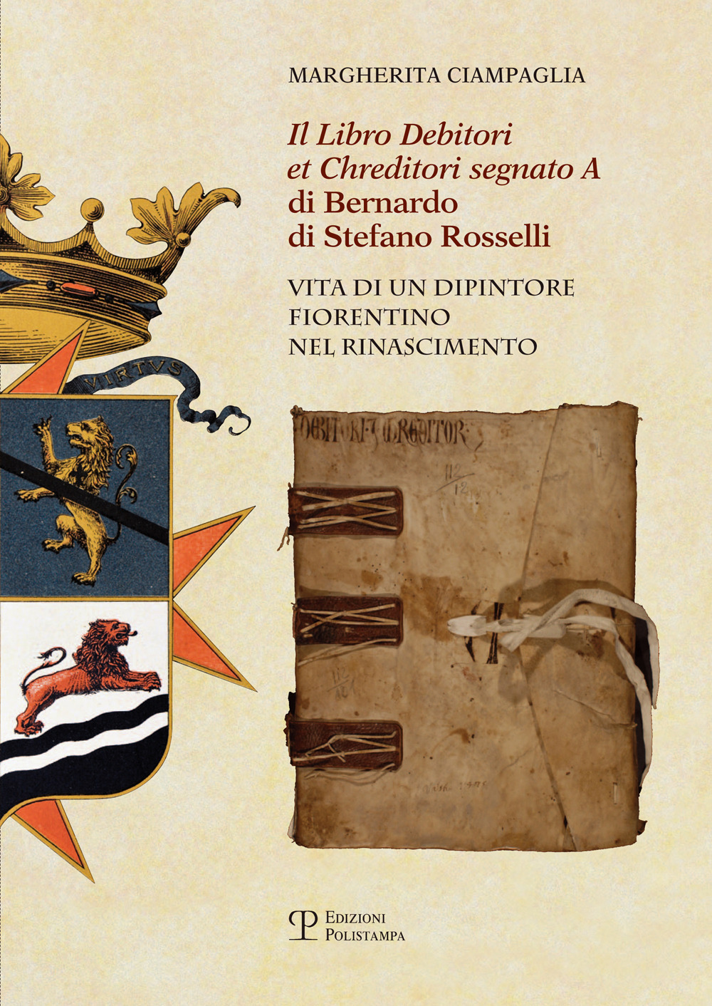 Il «Libro debitori et chreditori segnato A» di Bernardo di Stefano Rosselli. Vita di un dipintore fiorentino nel Rinascimento