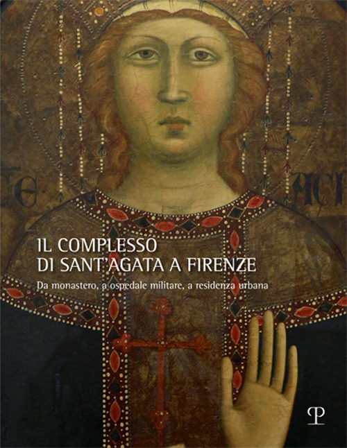 Il complesso di Sant'Agata a Firenze. Da monastero, a ospedale militare, a residenza urbana