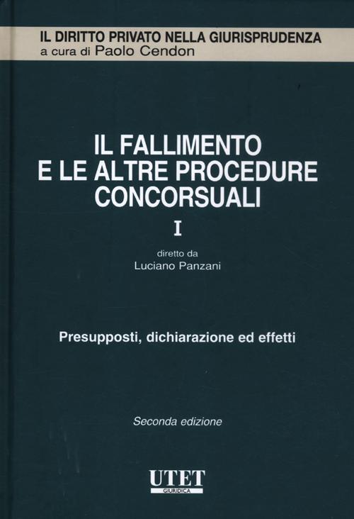 Il fallimento e le altre procedure concorsuali. Vol. 1: Presupposti, dichiarazione ed effetti