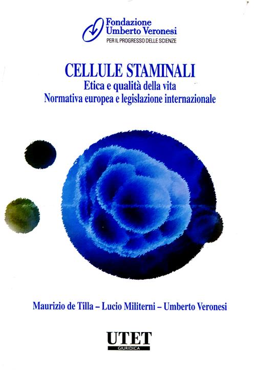 Cellule staminali. Etica e qualità della vita. Normativa europea e le gislazione internazionale