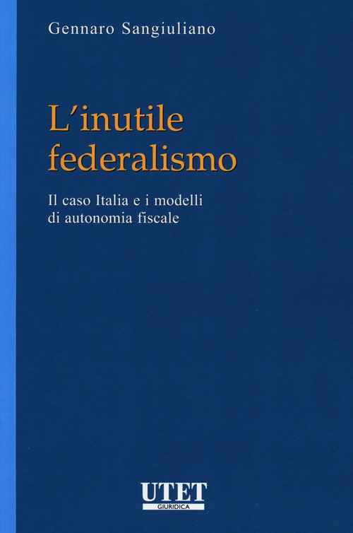 L'inutile federalismo. Il caso Italia e i modelli di autonomia fiscale