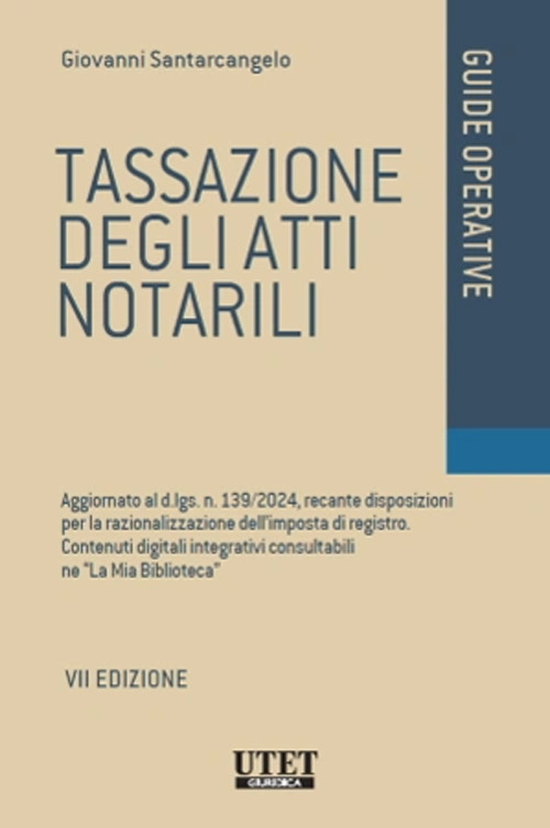 Tassazione degli atti notarili. Aggiornato al d.lgs. n. 139/2024, recante disposizioni per la razionalizzazione dell'imposta di registro. Contenuti digitali integrativi consultabili ne «La Mia Biblioteca»