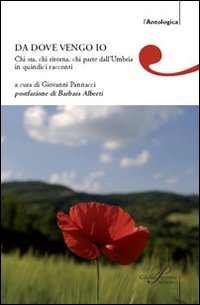 Da dove vengo io. Chi sta, chi ritorna, chi parte dall'Umbria in quindici racconti