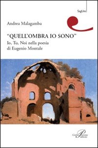 Quell'ombra sono io. Io, tu, noi nella poesia di Eugenio Montale