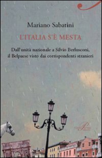 L'Italia s'è mesta. Dall'Unità a Berlusconi, il Belpaese visto dai corrispondenti stranieri