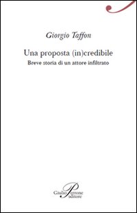 Una proposta (in)credibile. Breve storia di un attore infiltrato