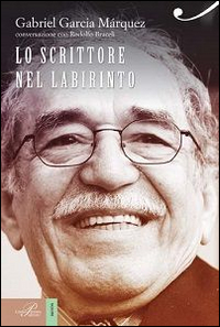 Gabriel García Márquez. Lo scrittore nel labirinto di ogni giorno