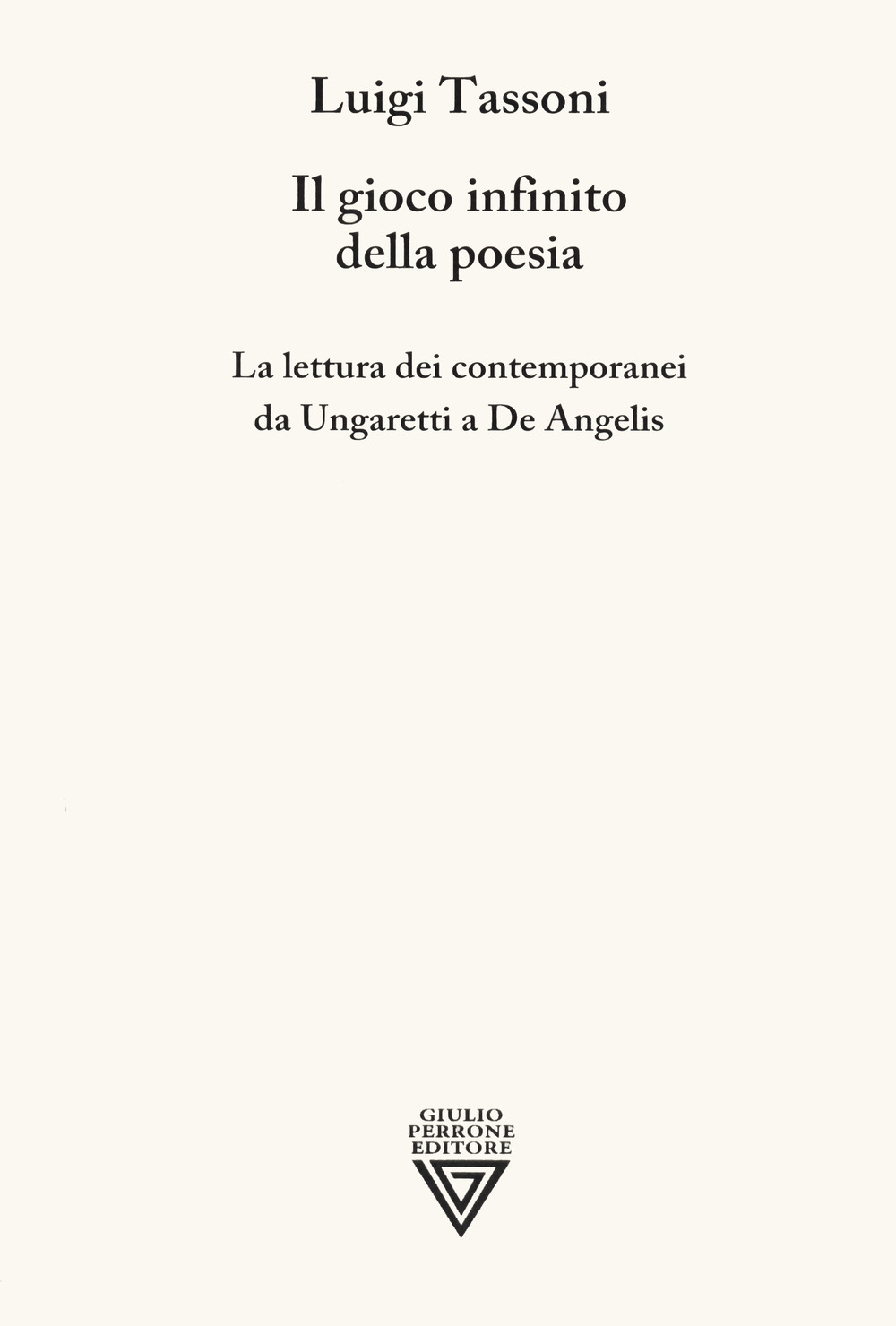 Il gioco infinito della poesia. La lettura dei contemporanei da Ungaretti a De Angelis