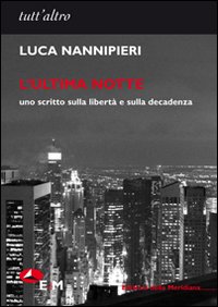 L'ultima notte. Uno scritto sulla libertà e sulla decadenza