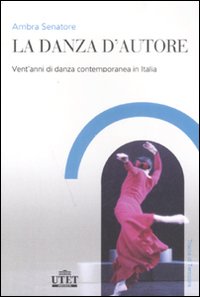 La danza d'autore. Vent'anni di danza contemporanea in Italia