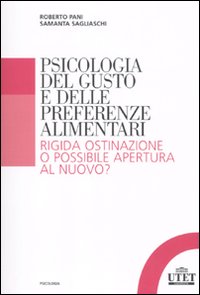 Psicologia del gusto e delle preferenze alimentari. Rigida ostinazione o possibile apertura al nuovo?