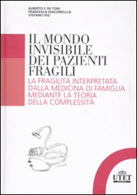 Il mondo invisibile dei pazienti fragili. La fragilità interpretata dalla medicina di famiglia mediante la teoria della complessità